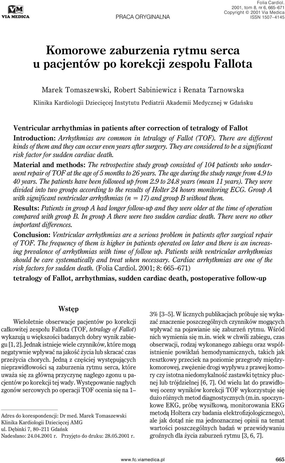 Klinika Kardiologii Dziecięcej Instytutu Pediatrii Akademii Medycznej w Gdańsku Ventricular arrhythmias in patients after correction of tetralogy of Fallot Introduction: Arrhythmias are common in