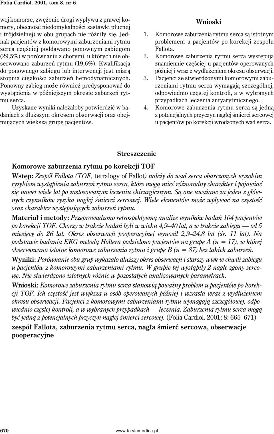 Kwalifikacja do ponownego zabiegu lub interwencji jest miarą stopnia ciężkości zaburzeń hemodynamicznych.