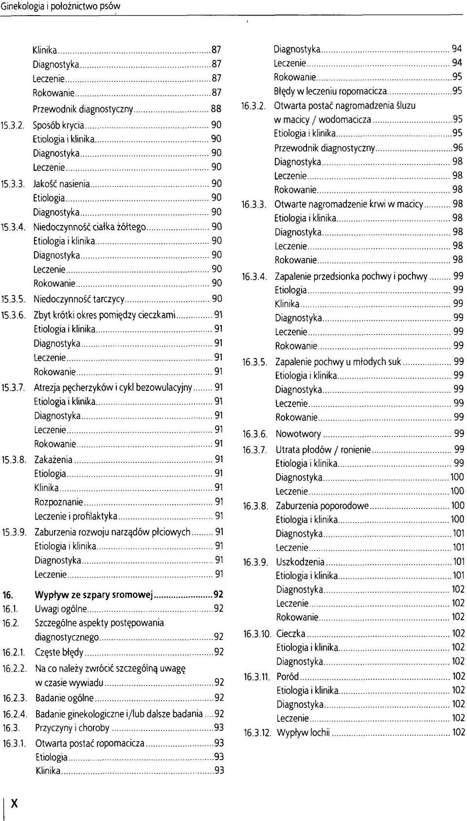 Zbyt krótki okres pomiędzy cieczkami 91 Etiologia i klinika 91 Diagnostyka 91 Leczenie 91 Rokowanie 91 15.3.7.