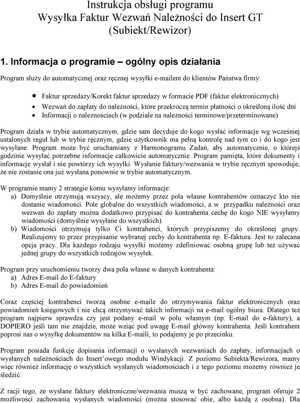 elektronicznych) Wezwań do zapłaty do należności, które przekroczą termin płatności o określoną ilość dni Informacji o należnościach (w podziale na należności terminowe/przeterminowane) Program