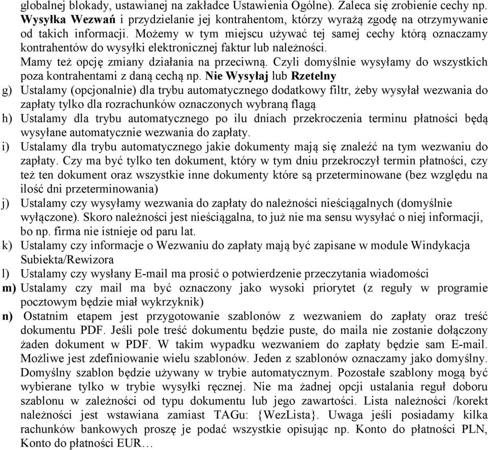 Czyli domyślnie wysyłamy do wszystkich poza kontrahentami z daną cechą np.