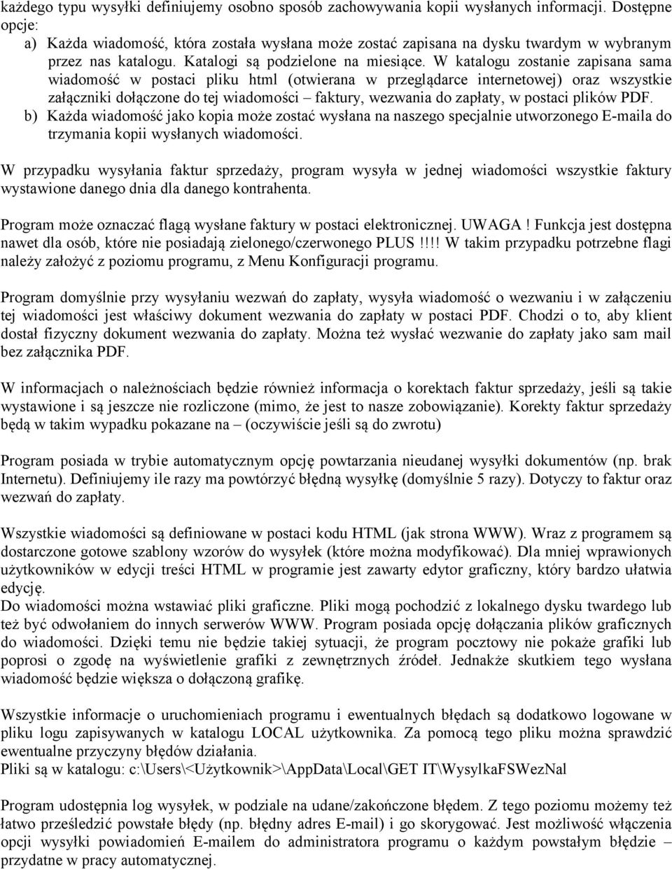 W katalogu zostanie zapisana sama wiadomość w postaci pliku html (otwierana w przeglądarce internetowej) oraz wszystkie załączniki dołączone do tej wiadomości faktury, wezwania do zapłaty, w postaci