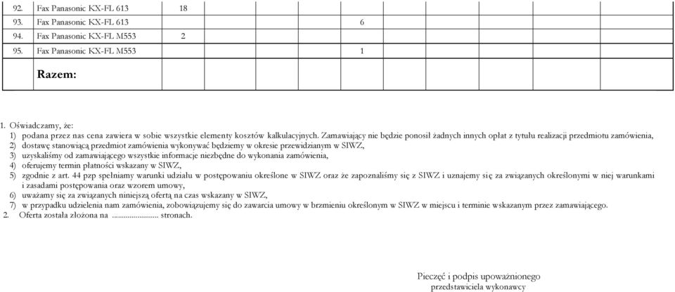 Zamawiający nie będzie ponosił żadnych innych opłat z tytułu realizacji przedmiotu zamówienia, 2) dostawę stanowiącą przedmiot zamówienia wykonywać będziemy w okresie przewidzianym w SIWZ, 3)