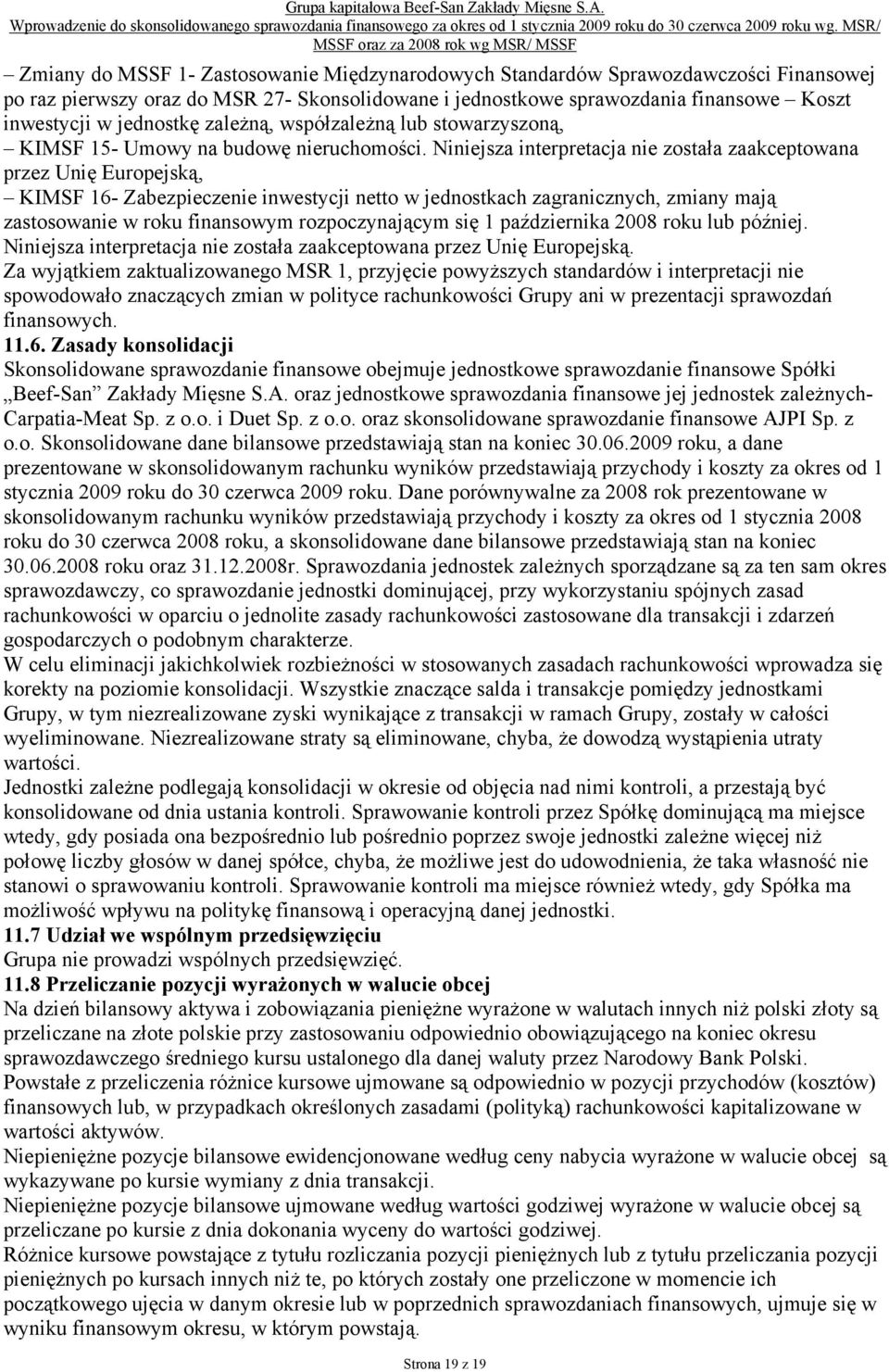 Niniejsza interpretacja nie została zaakceptowana przez Unię Europejską, KIMSF 16- Zabezpieczenie inwestycji netto w jednostkach zagranicznych, zmiany mają zastosowanie w roku finansowym