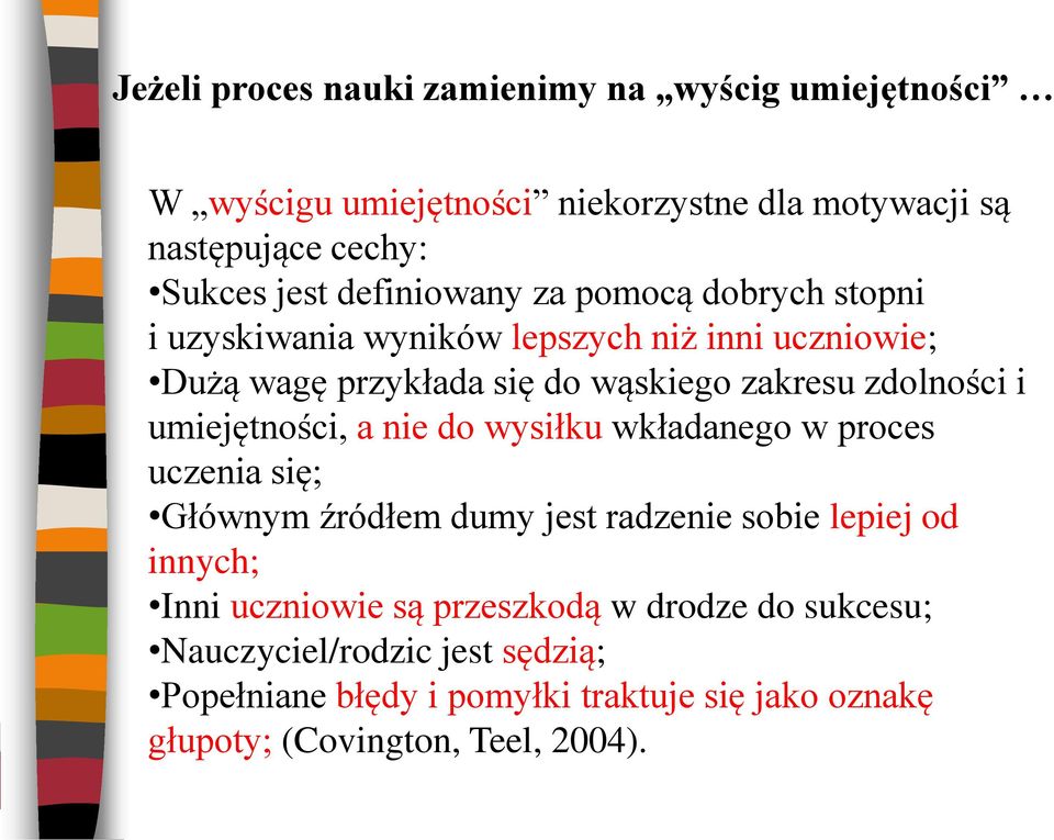 i umiejętności, a nie do wysiłku wkładanego w proces uczenia się; Głównym źródłem dumy jest radzenie sobie lepiej od innych; Inni uczniowie są