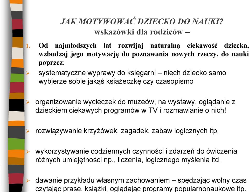 Od najmłodszych lat rozwijaj naturalną ciekawość dziecka, wzbudzaj jego motywację do poznawania nowych rzeczy, do nauki poprzez: systematyczne wyprawy do księgarni niech