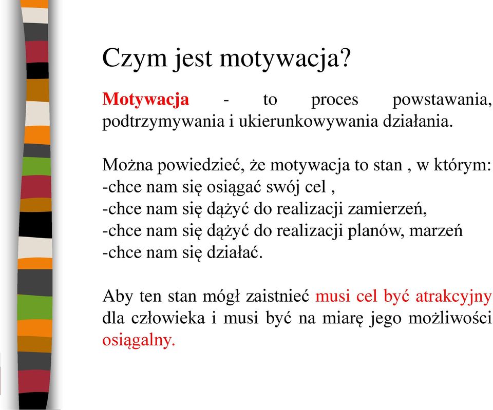 do realizacji zamierzeń, -chce nam się dążyć do realizacji planów, marzeń -chce nam się działać.