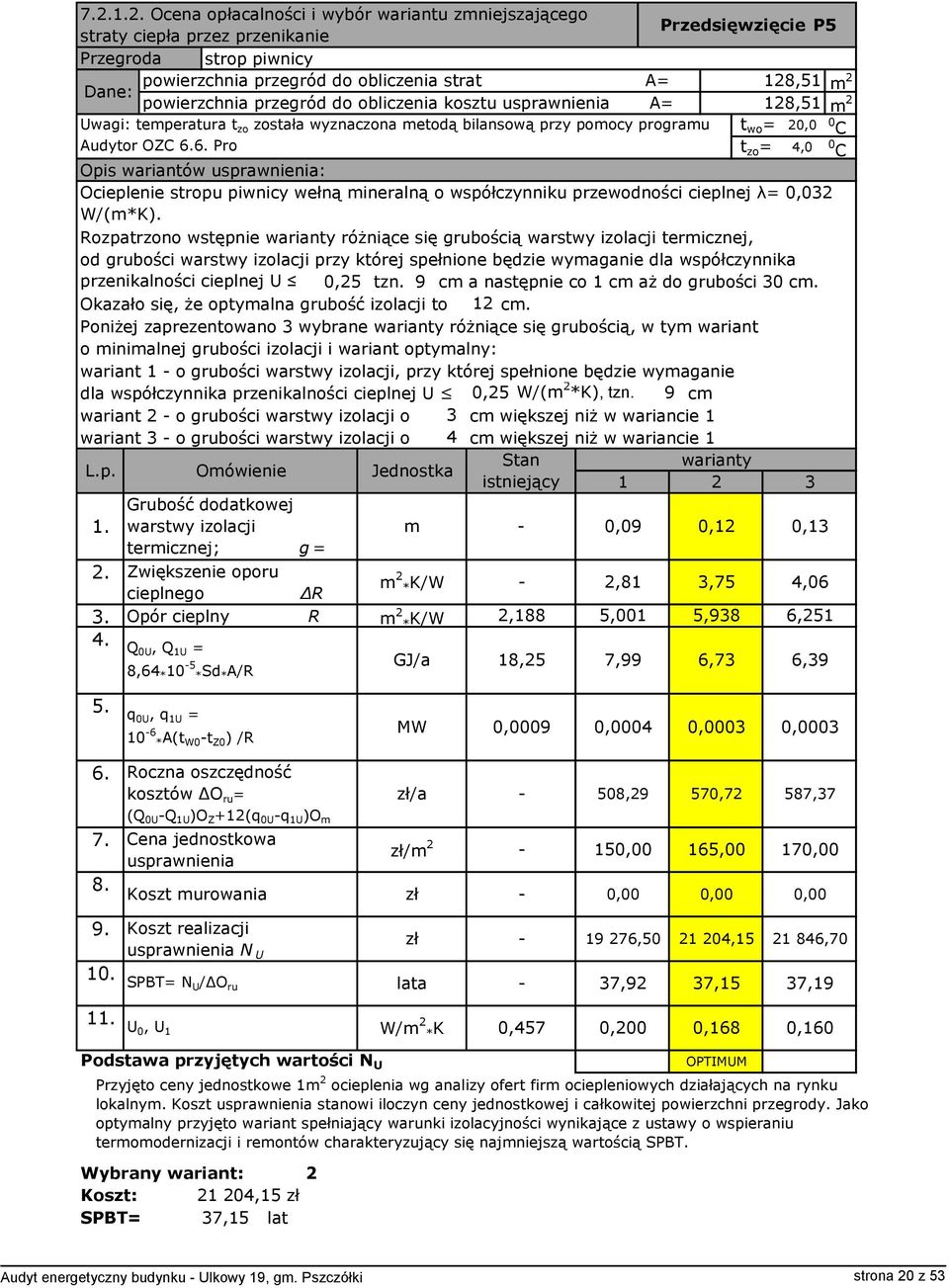 6. Pro Przedsięwzięcie P5 128,51 128,51 t wo = 20,0 t zo = 4,0 Opis wariantów usprawnienia: Ocieplenie stropu piwnicy wełną mineralną o współczynniku przewodności cieplnej λ= 0,032 W/(m*K).