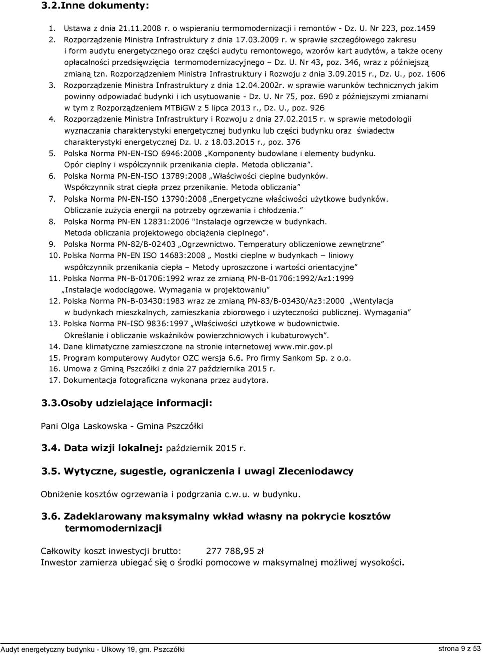 346, wraz z późniejszą zmianą tzn. Rozporządzeniem Ministra Infrastruktury i Rozwoju z dnia 3.09.2015 r., Dz. U., poz. 1606 3. Rozporządzenie Ministra Infrastruktury z dnia 104.2002r.