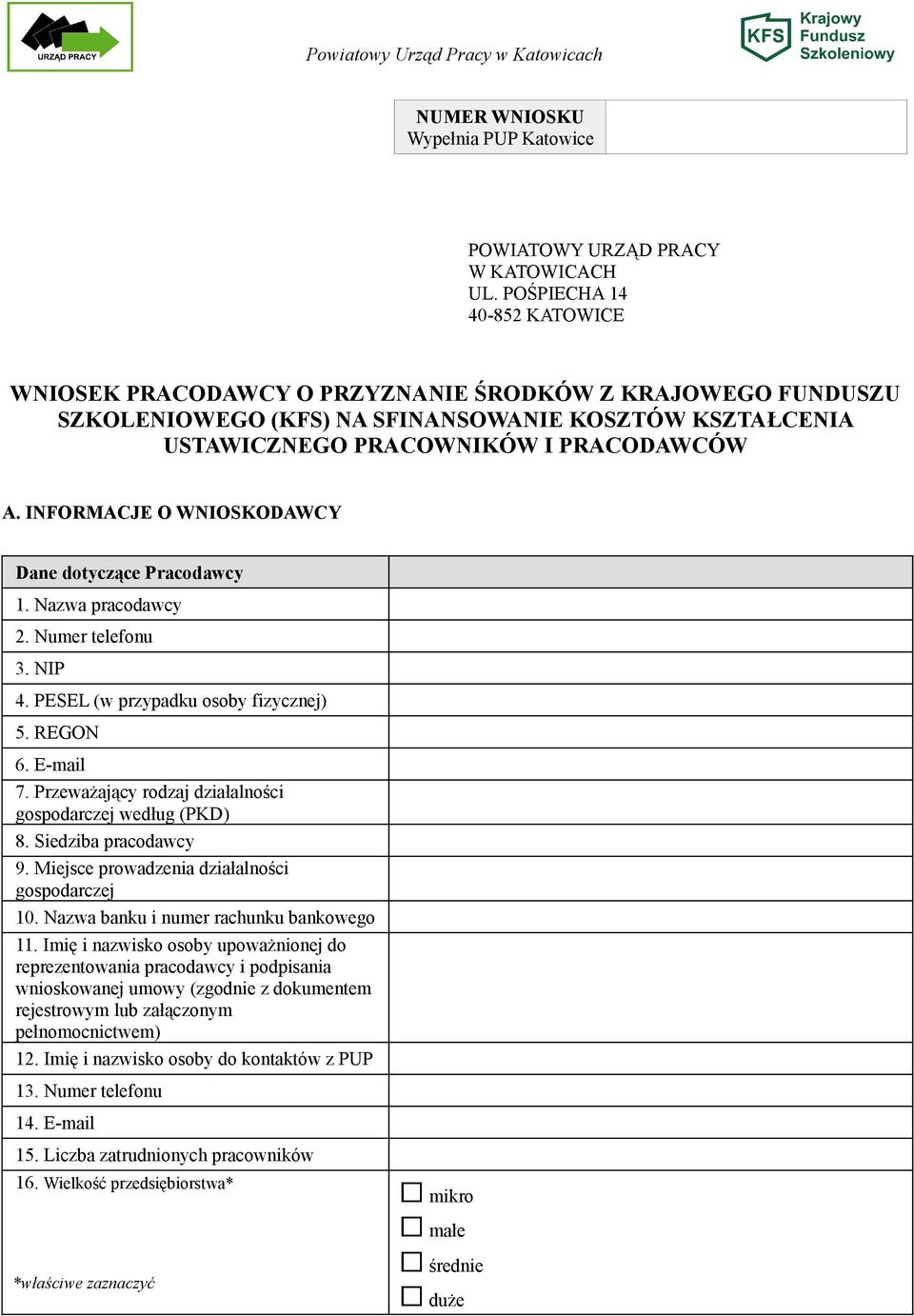 INFORMACJE O WNIOSKODAWCY Dane dotyczące Pracodawcy 1. Nazwa pracodawcy 2. Numer telefonu 3. NIP 4. PESEL (w przypadku osoby fizycznej) 5. REGON 6. E-mail 7.