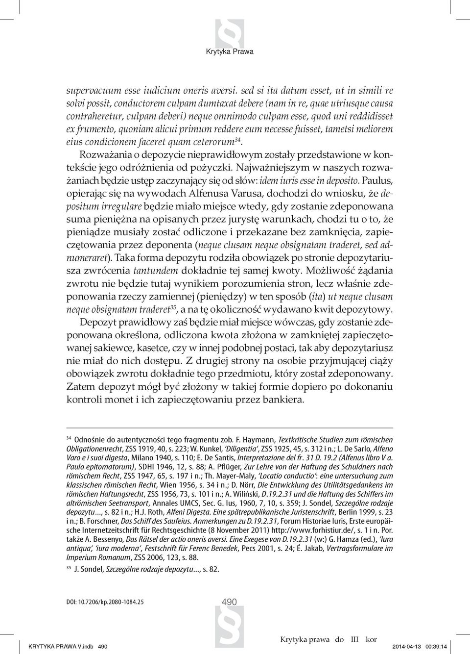 reddidisset ex frumento, quoniam alicui primum reddere eum necesse fuisset, tametsi meliorem eius condicionem faceret quam ceterorum 34.