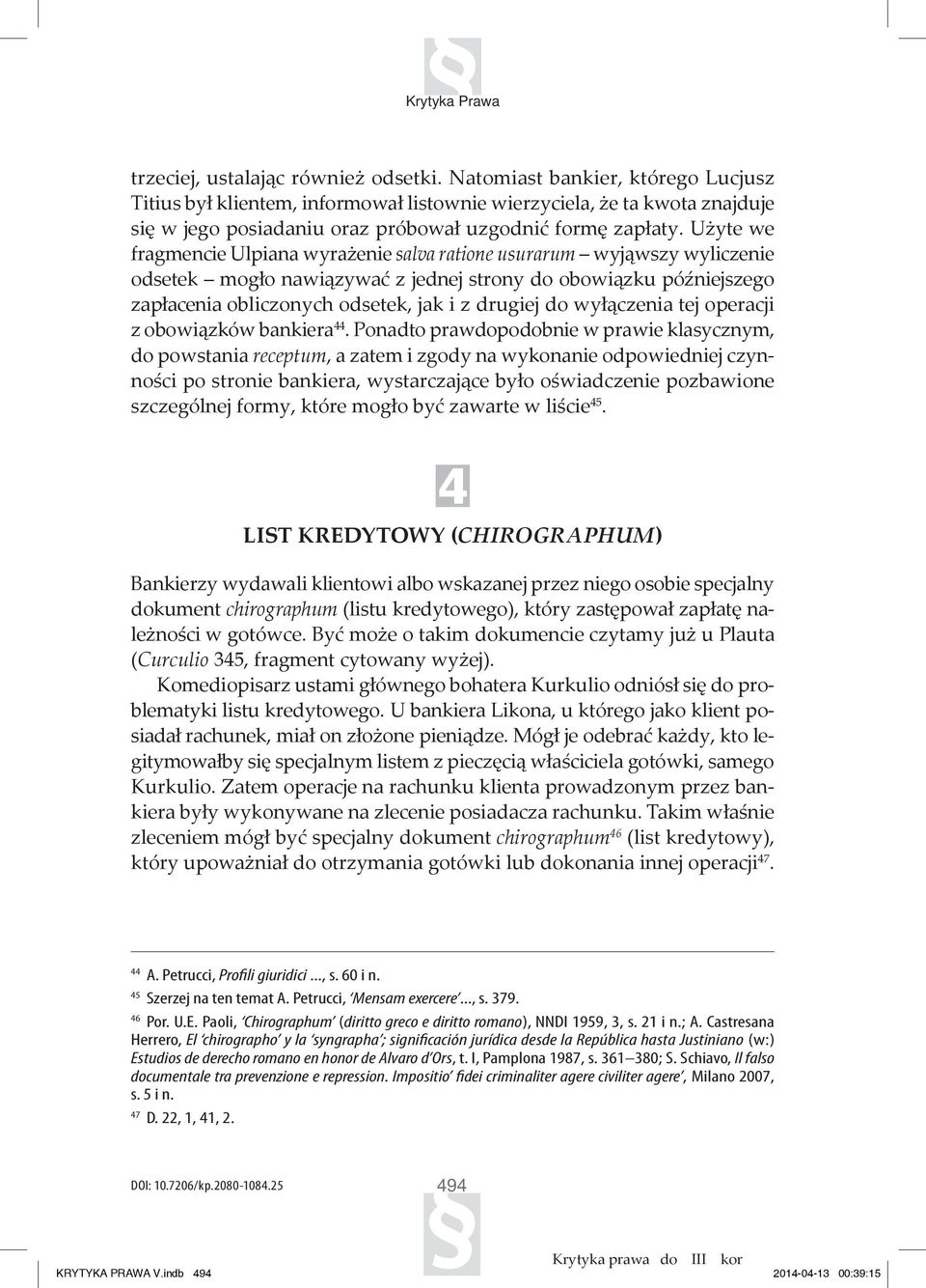 Użyte we fragmencie Ulpiana wyrażenie salva ratione usurarum wyjąwszy wyliczenie odsetek mogło nawiązywać z jednej strony do obowiązku późniejszego zapłacenia obliczonych odsetek, jak i z drugiej do