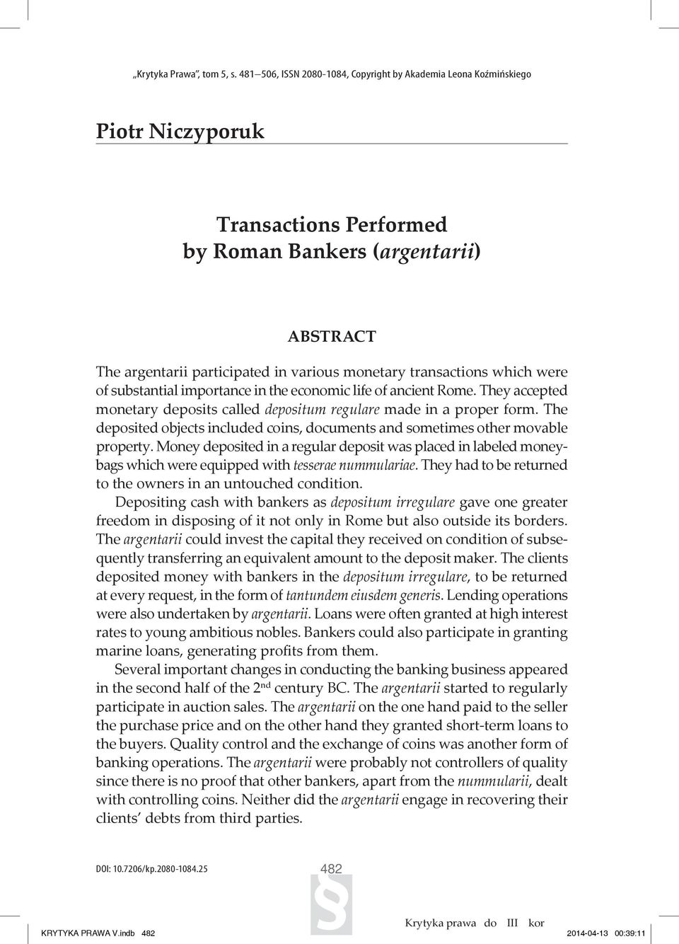 transactions which were of substantial importance in the economic life of ancient Rome. They accepted monetary deposits called depositum regulare made in a proper form.