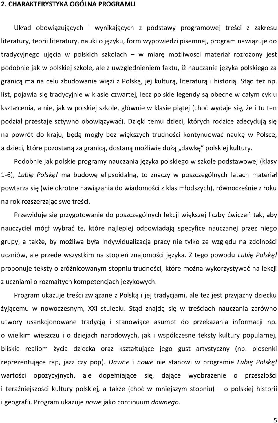 na celu zbudowanie więzi z Polską, jej kulturą, literaturą i historią. Stąd też np.