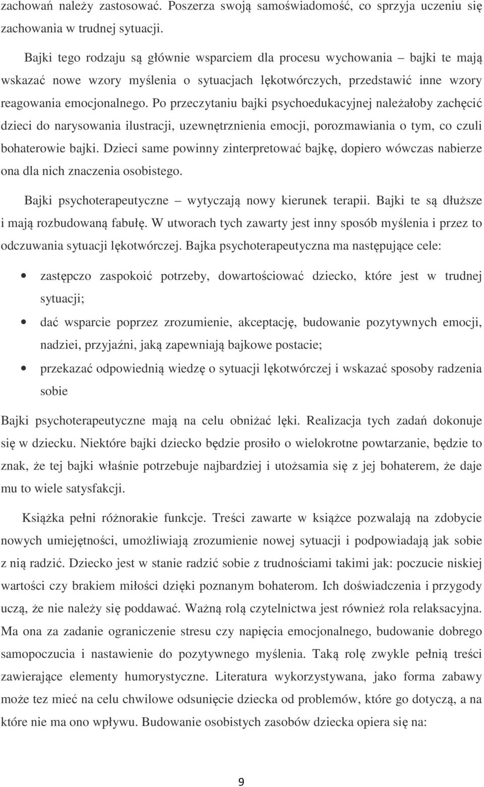 Po przeczytaniu bajki psychoedukacyjnej należałoby zachęcić dzieci do narysowania ilustracji, uzewnętrznienia emocji, porozmawiania o tym, co czuli bohaterowie bajki.