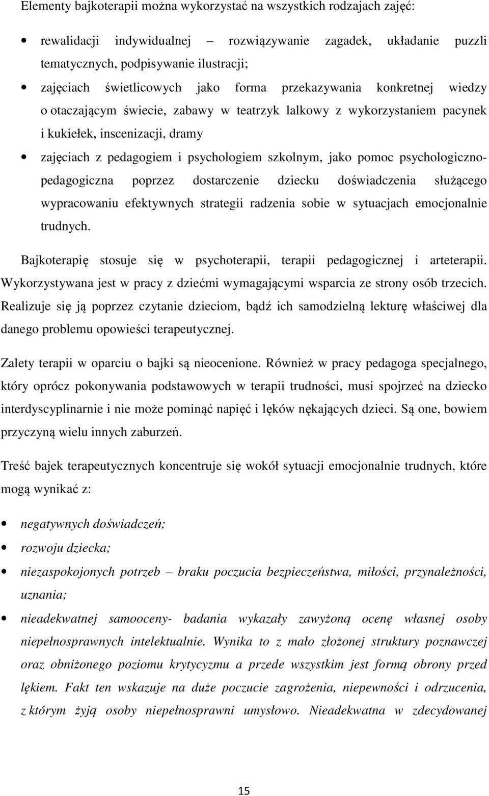 jako pomoc psychologicznopedagogiczna poprzez dostarczenie dziecku doświadczenia służącego wypracowaniu efektywnych strategii radzenia sobie w sytuacjach emocjonalnie trudnych.