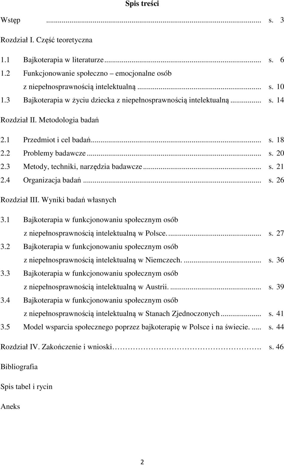 3 Metody, techniki, narzędzia badawcze... s. 21 2.4 Organizacja badań... s. 26 Rozdział III. Wyniki badań własnych 3.