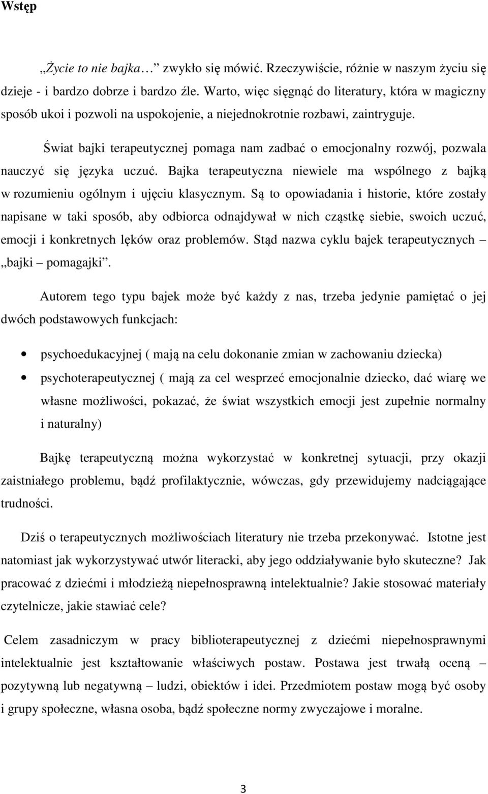 Świat bajki terapeutycznej pomaga nam zadbać o emocjonalny rozwój, pozwala nauczyć się języka uczuć. Bajka terapeutyczna niewiele ma wspólnego z bajką w rozumieniu ogólnym i ujęciu klasycznym.