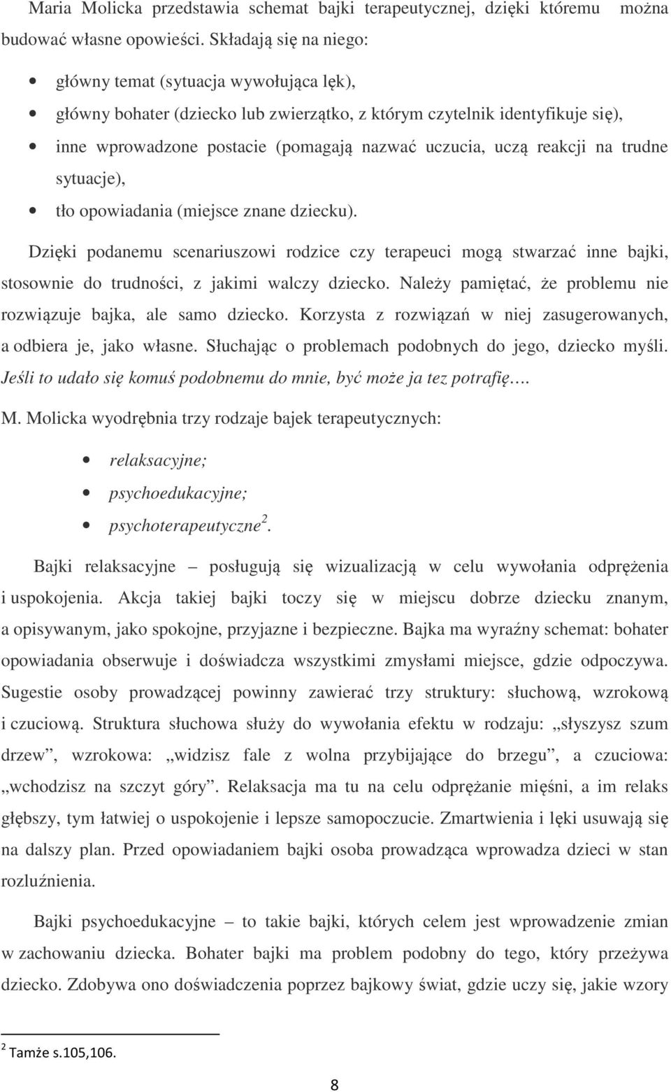 uczą reakcji na trudne sytuacje), tło opowiadania (miejsce znane dziecku).