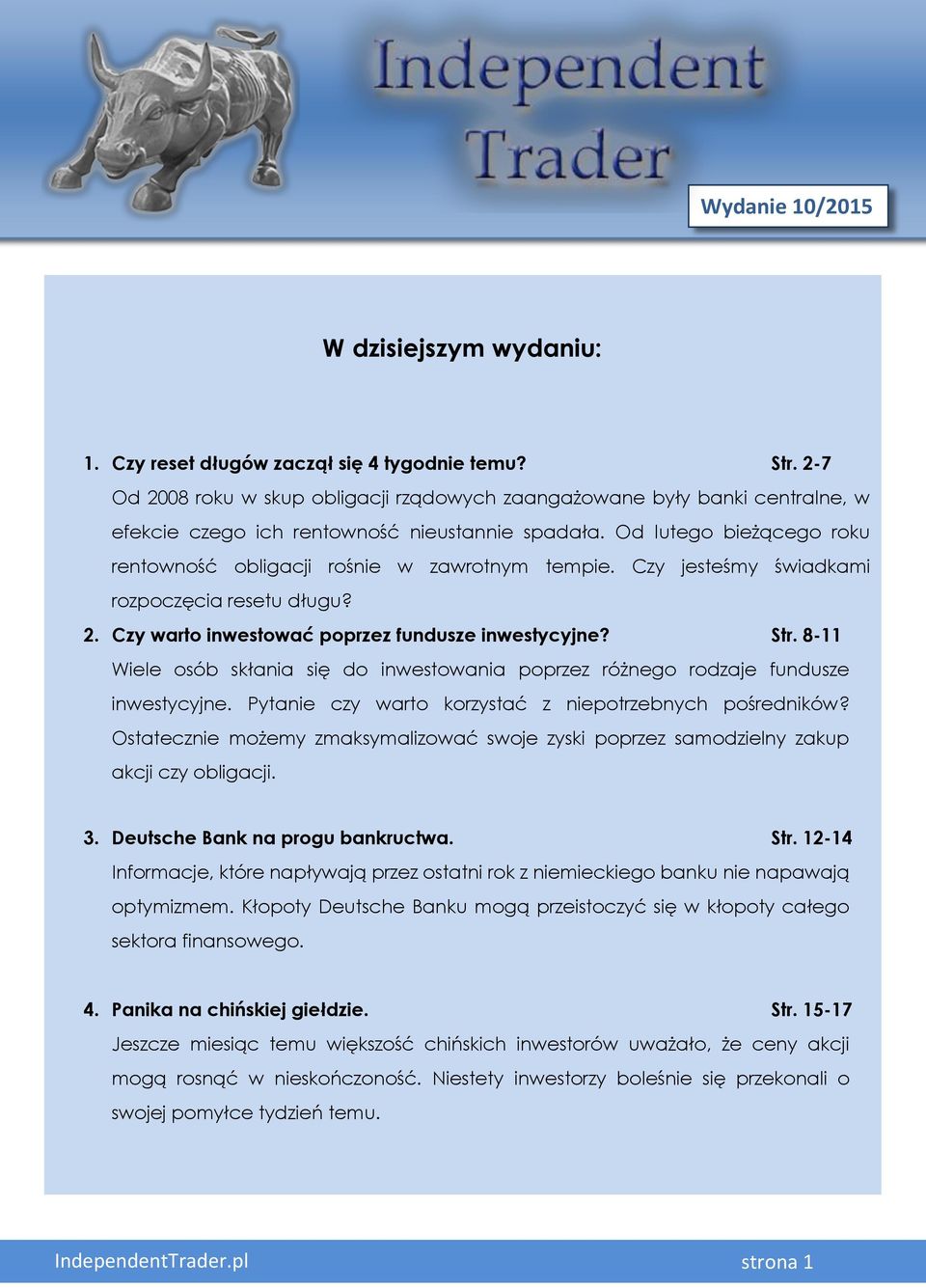 Od lutego bieżącego roku rentowność obligacji rośnie w zawrotnym tempie. Czy jesteśmy świadkami rozpoczęcia resetu długu? 2. Czy warto inwestować poprzez fundusze inwestycyjne? Str.