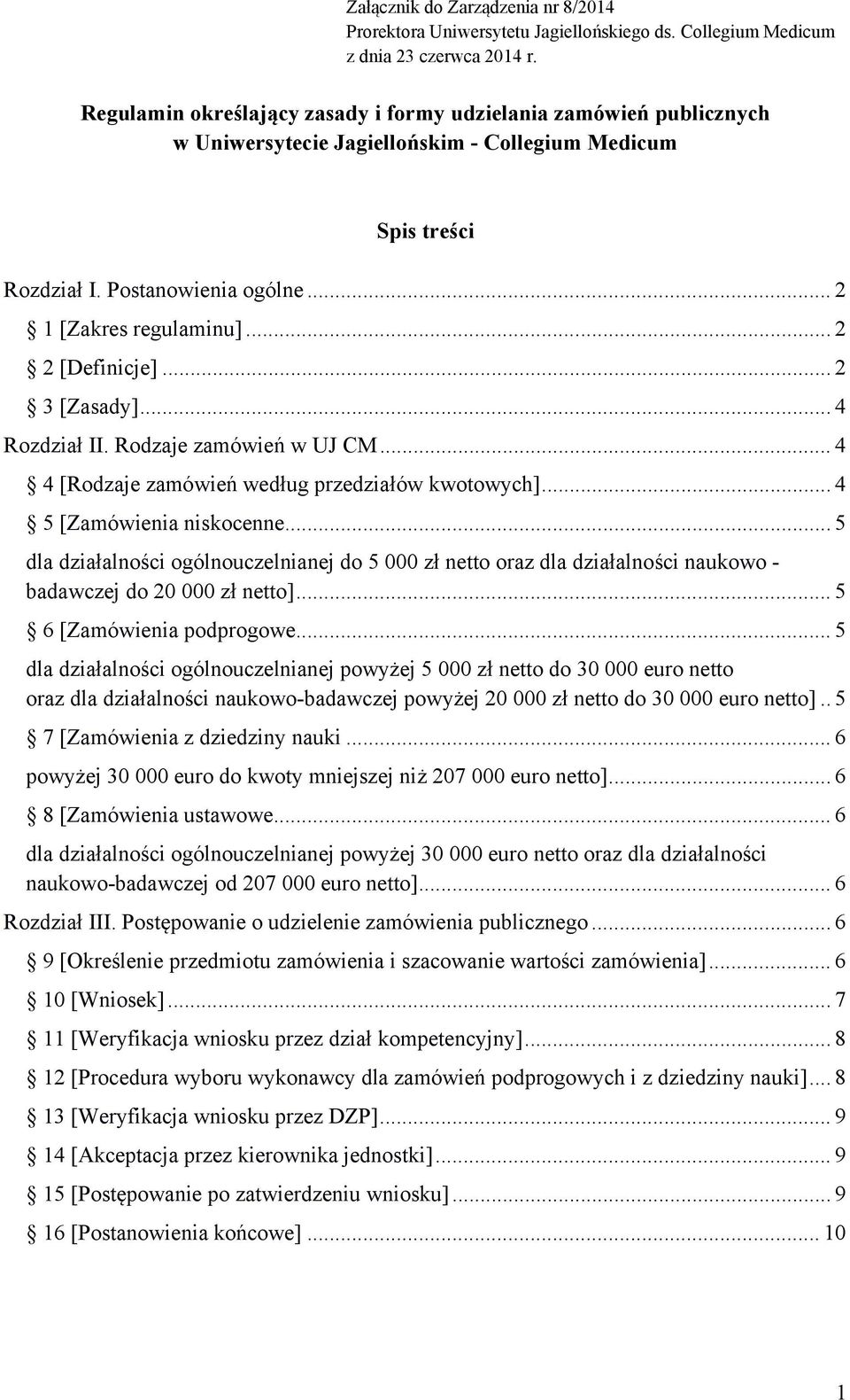 .. 2 2 [Definicje]... 2 3 [Zasady]... 4 Rozdział II. Rodzaje zamówień w UJ CM... 4 4 [Rodzaje zamówień według przedziałów kwotowych]... 4 5 [Zamówienia niskocenne.