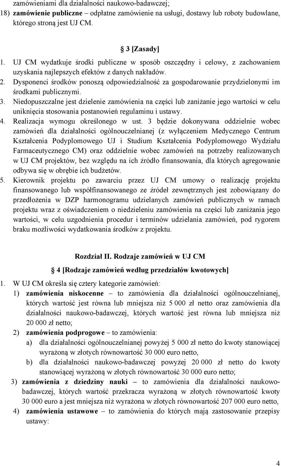 Dysponenci środków ponoszą odpowiedzialność za gospodarowanie przydzielonymi im środkami publicznymi. 3.