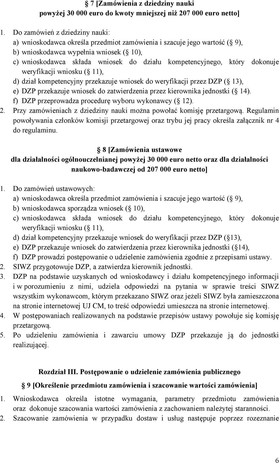 kompetencyjnego, który dokonuje weryfikacji wniosku ( 11), d) dział kompetencyjny przekazuje wniosek do weryfikacji przez DZP ( 13), e) DZP przekazuje wniosek do zatwierdzenia przez kierownika