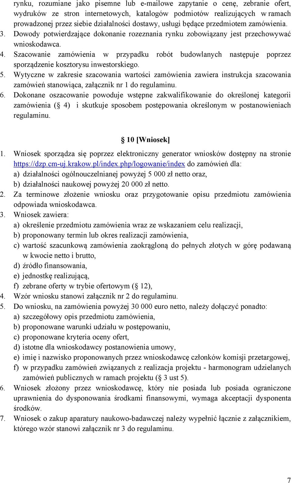 Szacowanie zamówienia w przypadku robót budowlanych następuje poprzez sporządzenie kosztorysu inwestorskiego. 5.