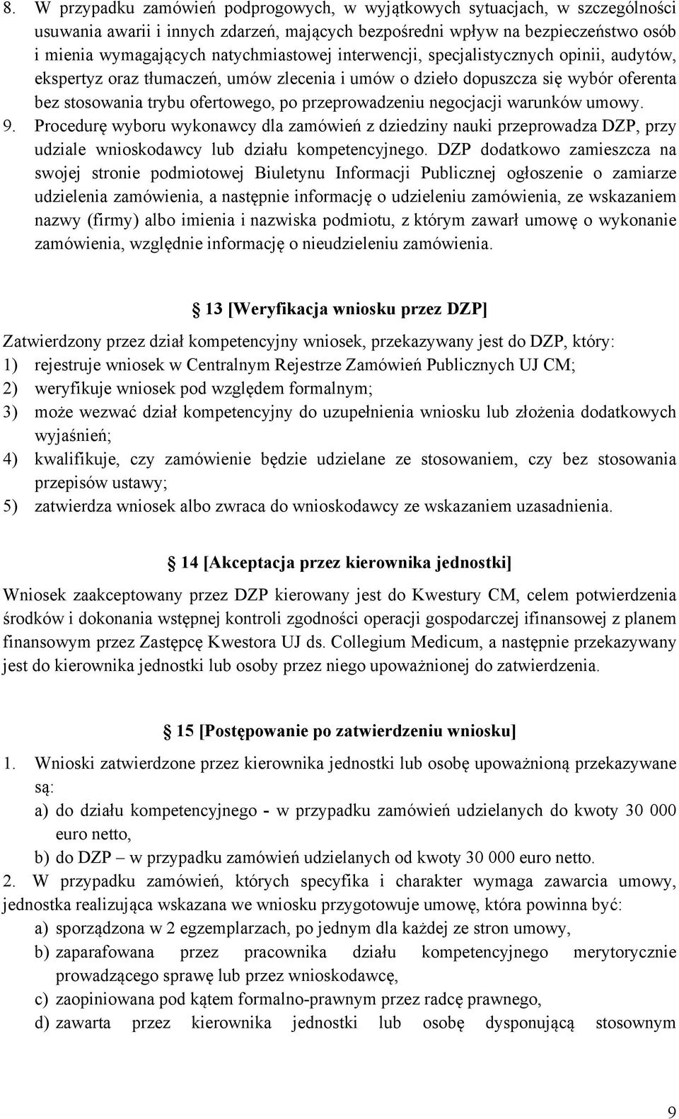 przeprowadzeniu negocjacji warunków umowy. 9. Procedurę wyboru wykonawcy dla zamówień z dziedziny nauki przeprowadza DZP, przy udziale wnioskodawcy lub działu kompetencyjnego.