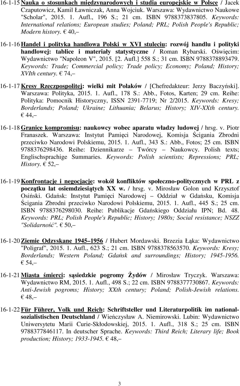 40, 16-1-16 Handel i polityka handlowa Polski w XVI stuleciu: rozwój handlu i polityki handlowej: tablice i materiały statystyczne / Roman Rybarski. Oświęcim: Wydawnictwo "Napoleon V", 2015. [2. Aufl.