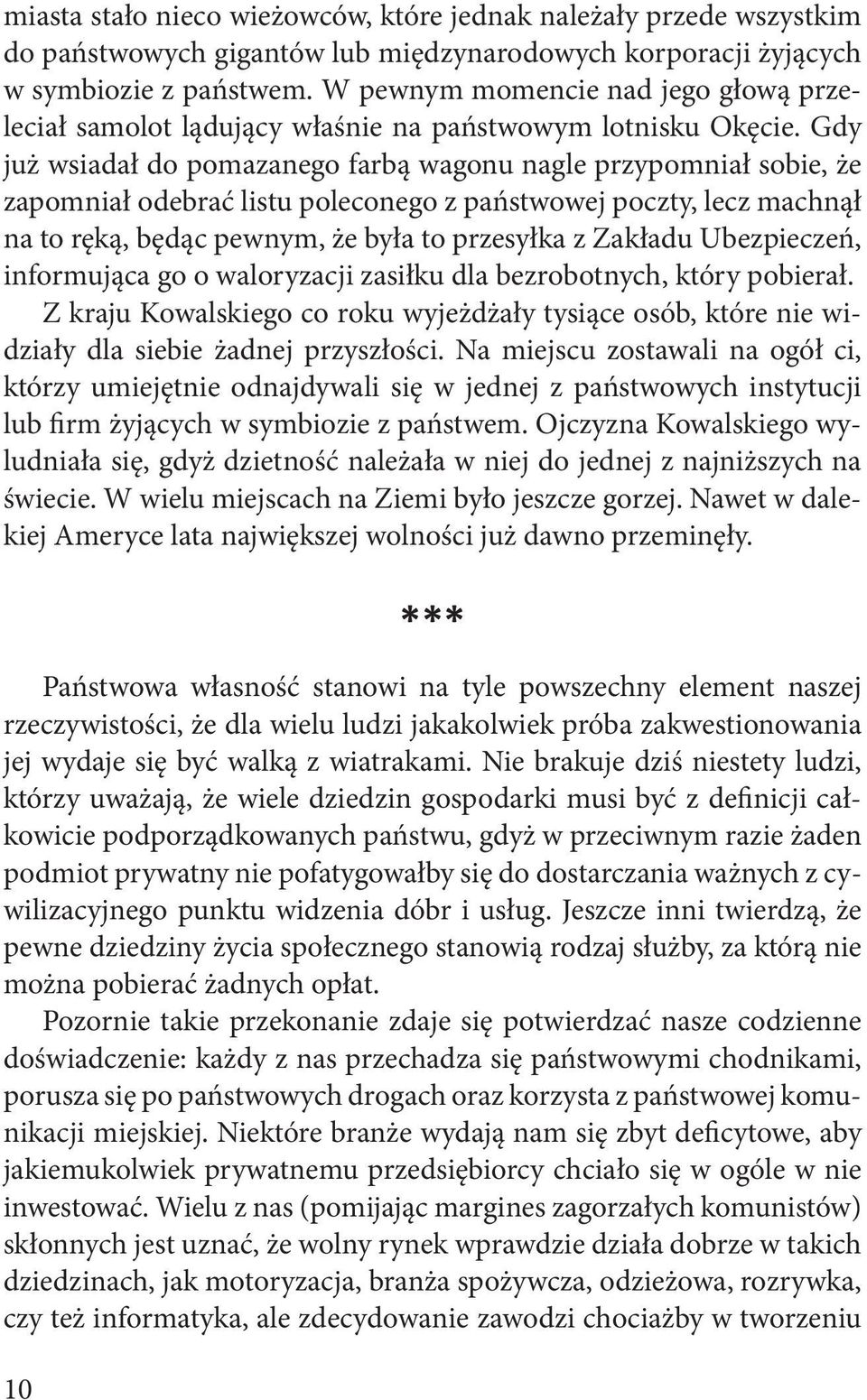 Gdy już wsiadał do pomazanego farbą wagonu nagle przypomniał sobie, że zapomniał odebrać listu poleconego z państwowej poczty, lecz machnął na to ręką, będąc pewnym, że była to przesyłka z Zakładu