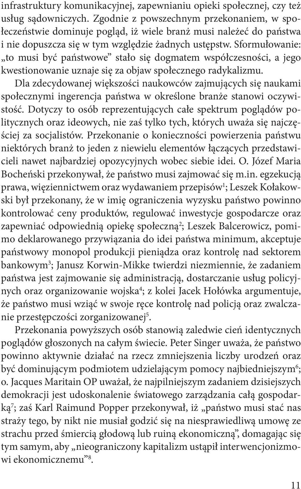 Sformułowanie: to musi być państwowe stało się dogmatem współczesności, a jego kwestionowanie uznaje się za objaw społecznego radykalizmu.