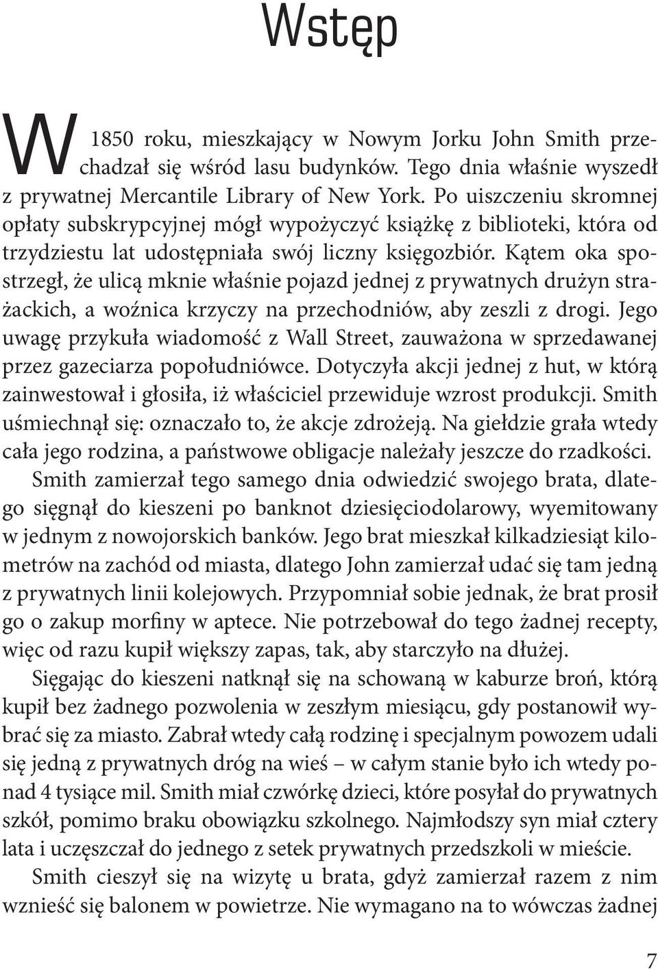 Kątem oka spostrzegł, że ulicą mknie właśnie pojazd jednej z prywatnych drużyn strażackich, a woźnica krzyczy na przechodniów, aby zeszli z drogi.