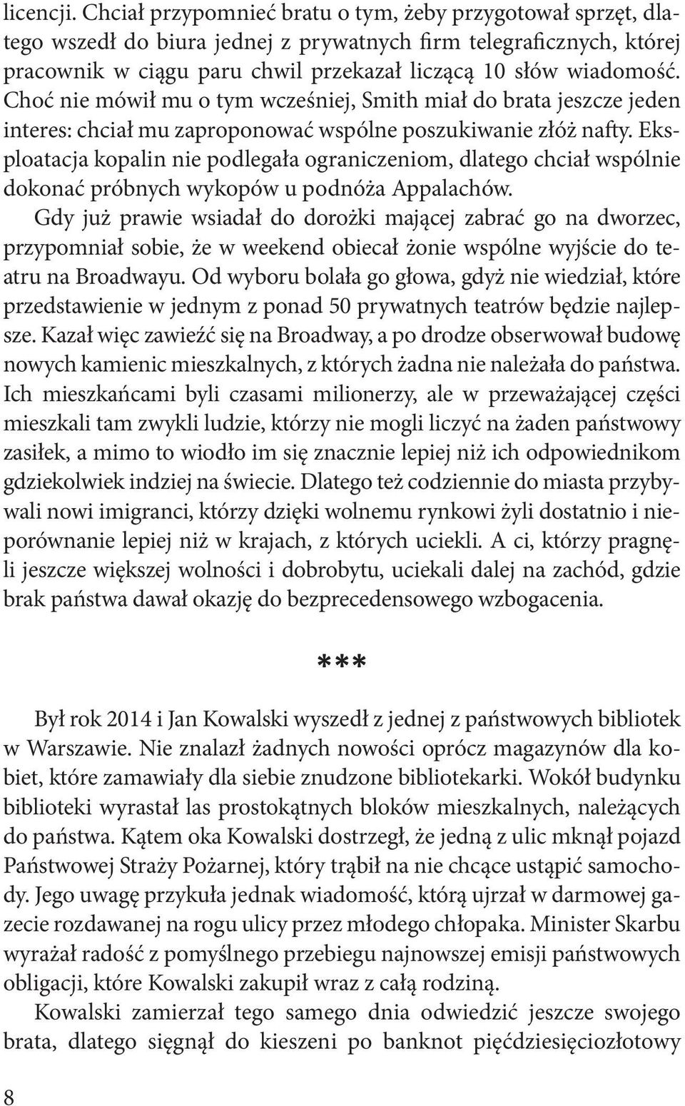 Choć nie mówił mu o tym wcześniej, Smith miał do brata jeszcze jeden interes: chciał mu zaproponować wspólne poszukiwanie złóż nafty.