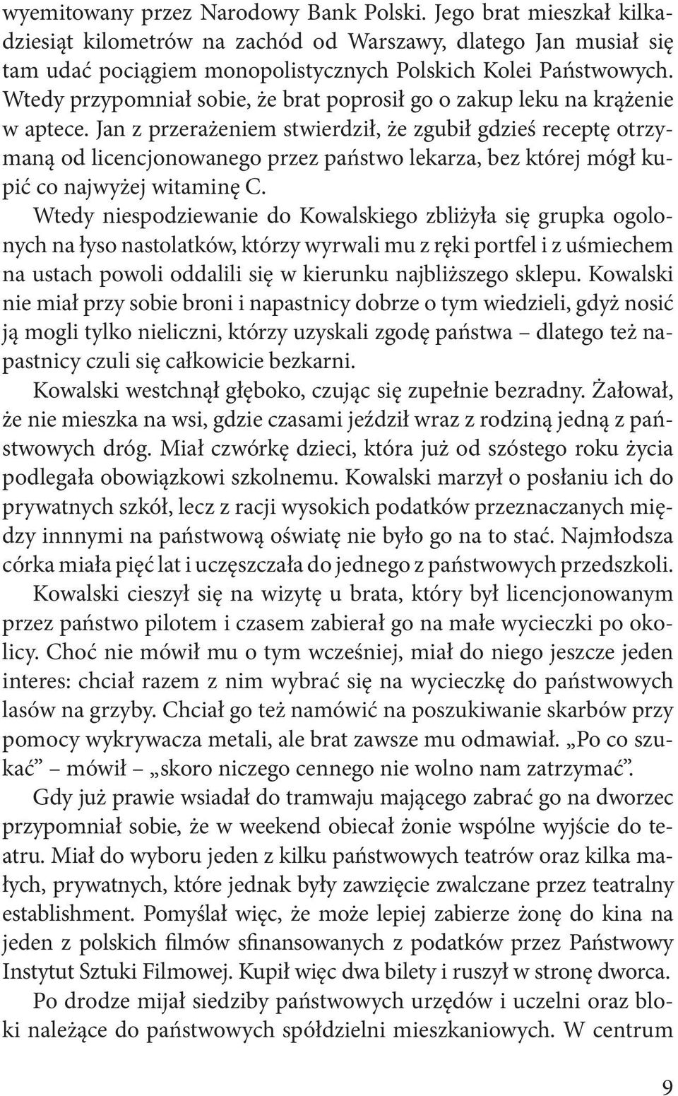 Jan z przerażeniem stwierdził, że zgubił gdzieś receptę otrzymaną od licencjonowanego przez państwo lekarza, bez której mógł kupić co najwyżej witaminę C.