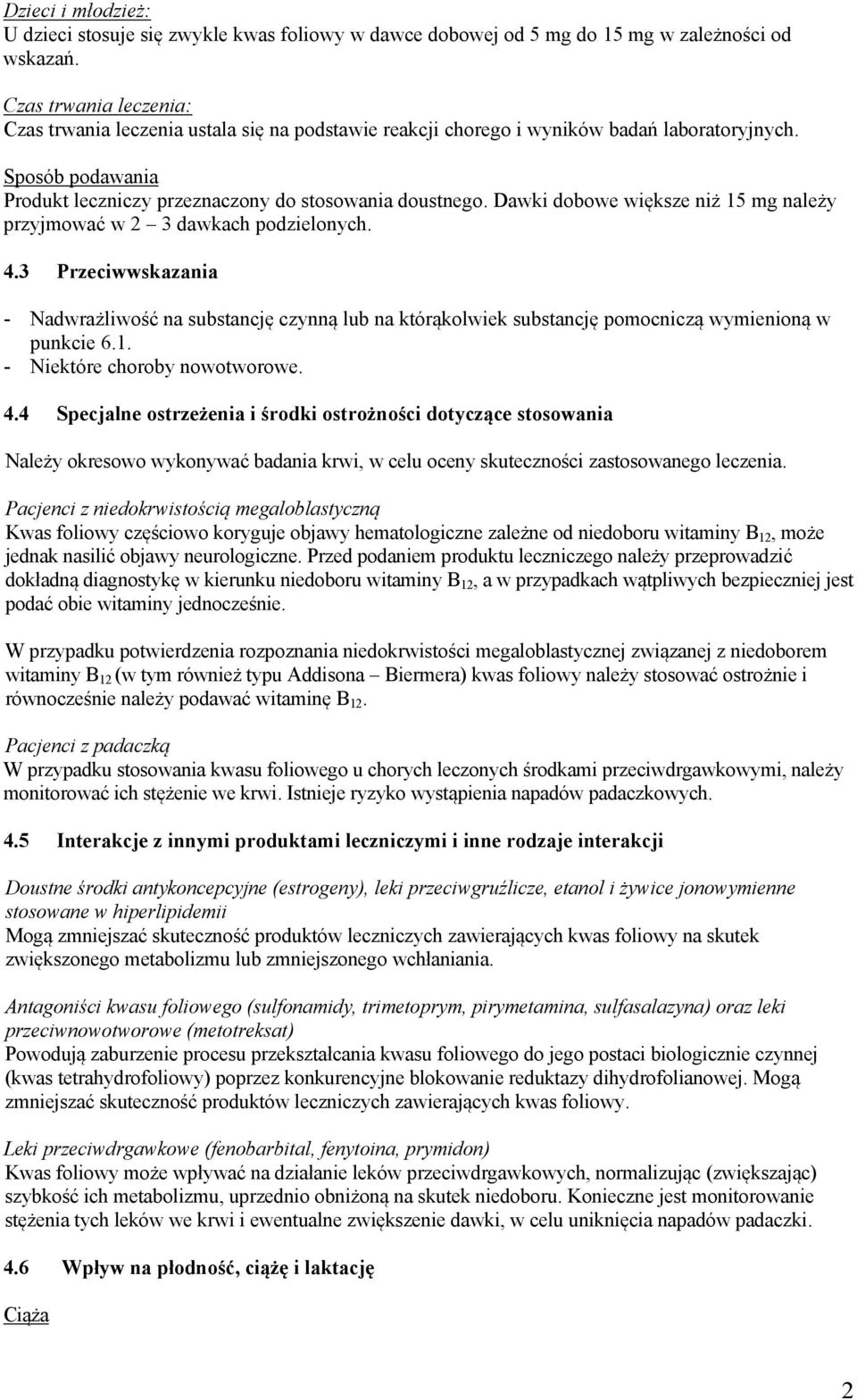 Dawki dobowe większe niż 15 mg należy przyjmować w 2 3 dawkach podzielonych. 4.3 Przeciwwskazania - Nadwrażliwość na substancję czynną lub na którąkolwiek substancję pomocniczą wymienioną w punkcie 6.