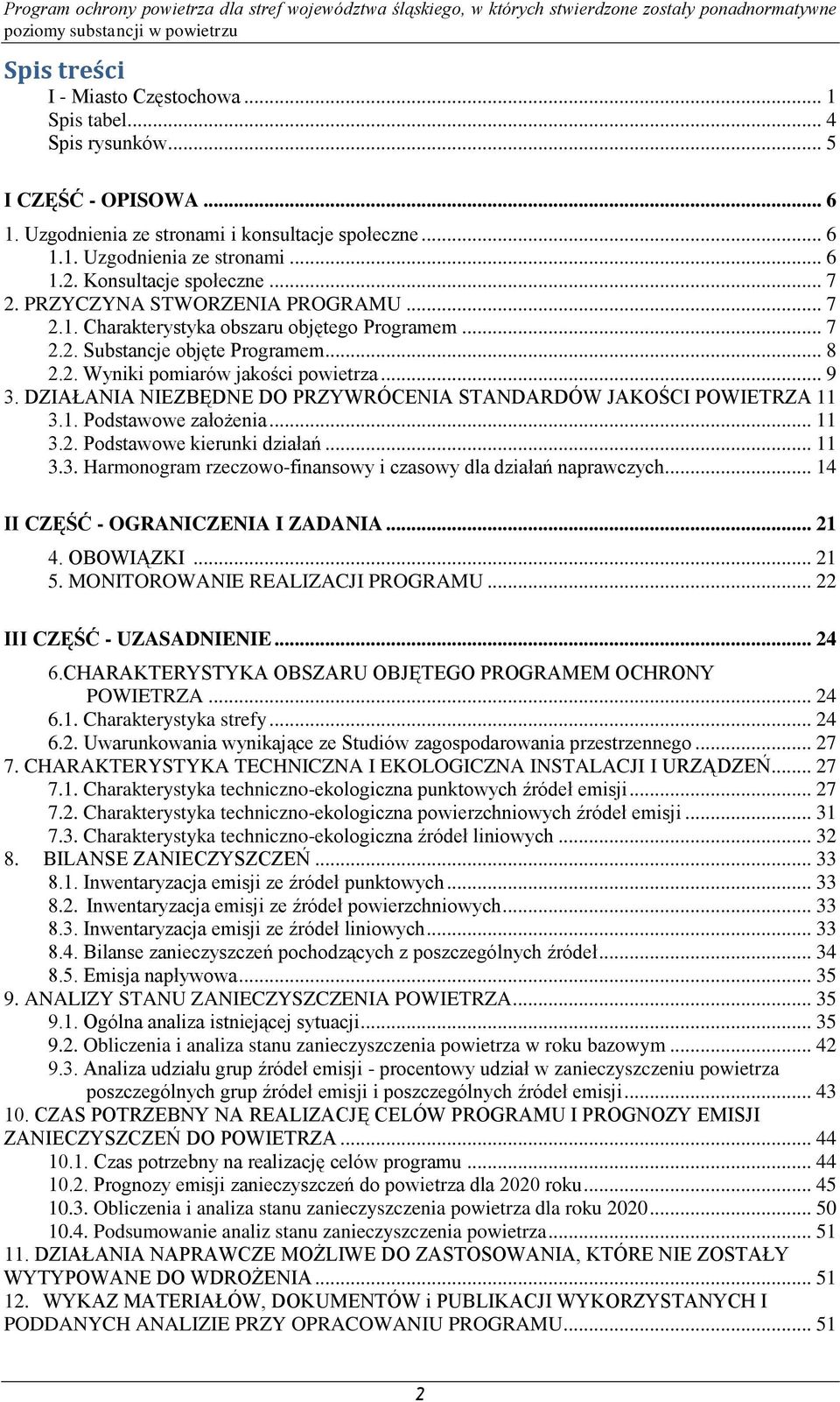 DZIAŁANIA NIEZBĘDNE DO PRZYWRÓCENIA STANDARDÓW JAKOŚCI POWIETRZA 11 3.1. Podstawowe założenia... 11 3.2. Podstawowe kierunki działań... 11 3.3. Harmonogram rzeczowo-finansowy i czasowy dla działań naprawczych.