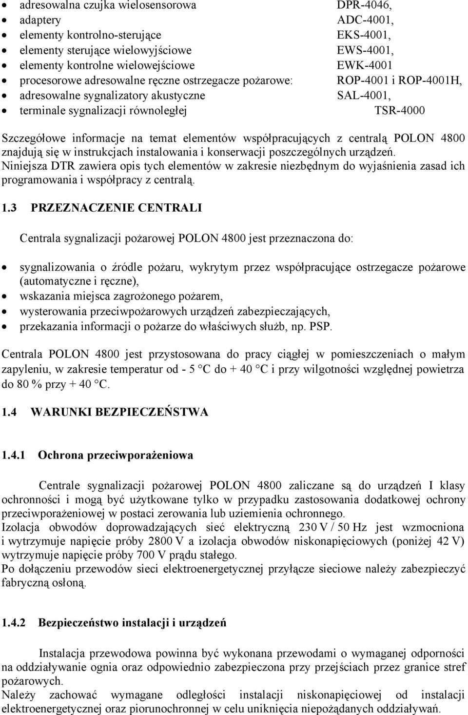 elementów współpracujących z centralą POLON 4800 znajdują się w instrukcjach instalowania i konserwacji poszczególnych urządzeń.