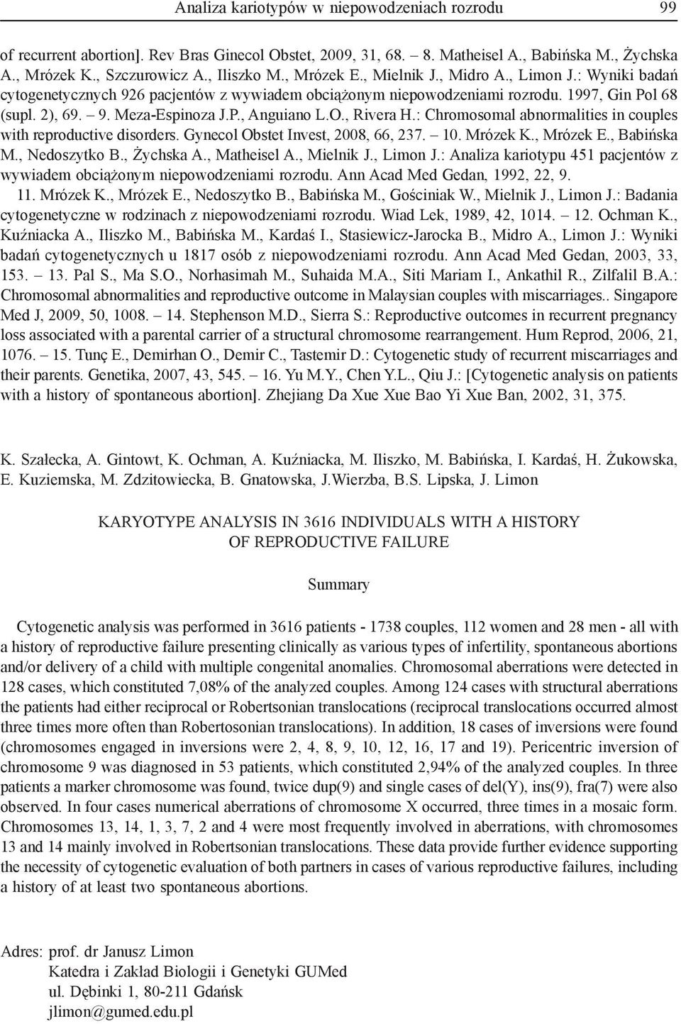 O., Rivera H.: Chromosomal abnormalities in couples with reproductive disorders. Gynecol Obstet Invest, 2008, 66, 237. 10. Mrózek K., Mrózek E., Babińska M., Nedoszytko B., Żychska A., Matheisel A.