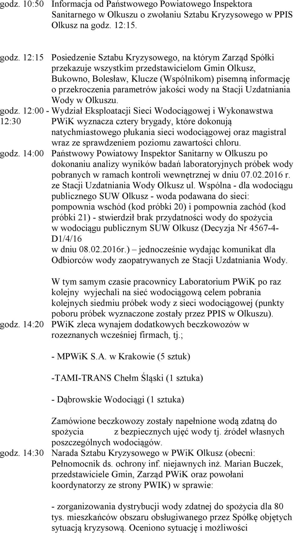 12:15 Posiedzenie Sztabu Kryzysowego, na którym Zarząd Spółki przekazuje wszystkim przedstawicielom Gmin Olkusz, Bukowno, Bolesław, Klucze (Wspólnikom) pisemną informację o przekroczenia parametrów