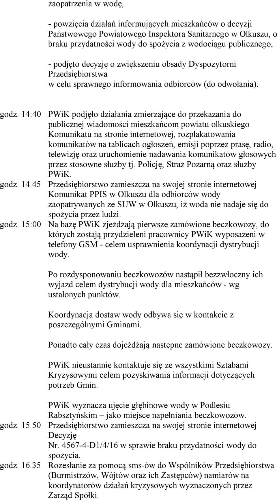 14:40 PWiK podjęło działania zmierzające do przekazania do publicznej wiadomości mieszkańcom powiatu olkuskiego Komunikatu na stronie internetowej, rozplakatowania komunikatów na tablicach ogłoszeń,