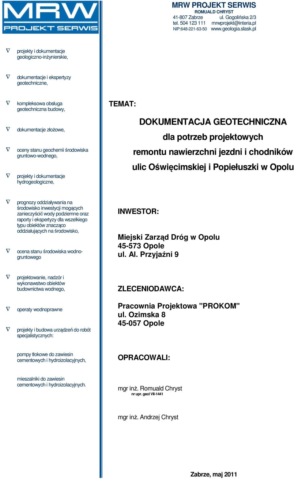 gruntowo-wodnego, projekty i dokumentacje hydrogeologiczne, TEMAT: DOKUMENTACJA GEOTECHNICZNA dla potrzeb projektowych remontu nawierzchni jezdni i chodników ulic Oświęcimskiej i Popiełuszki w Opolu