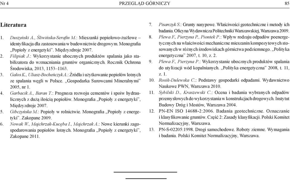 : Źródła i użytkowanie popiołów lotnych ze spalania węgli w Polsce. Gospodarka Surowcami Mineralnymi 2005, nr 1. 4. Garbacik A., Baran T.