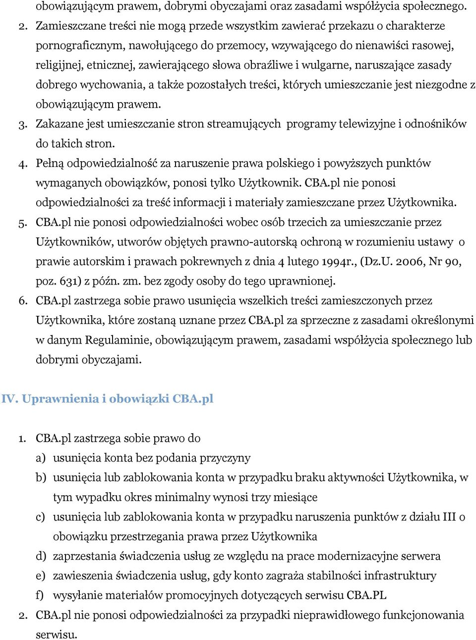 obraźliwe i wulgarne, naruszające zasady dobrego wychowania, a także pozostałych treści, których umieszczanie jest niezgodne z obowiązującym prawem. 3.