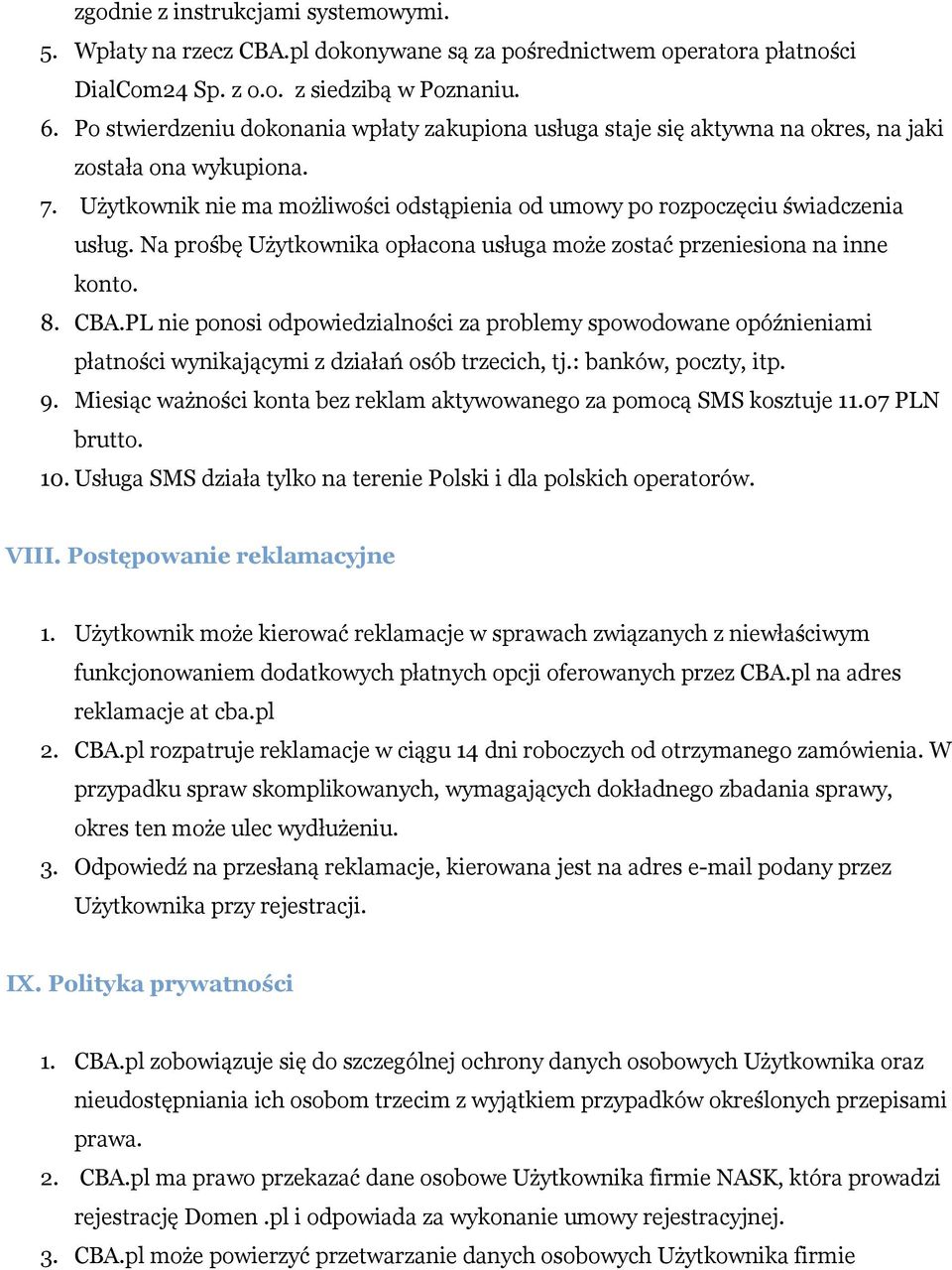 Na prośbę Użytkownika opłacona usługa może zostać przeniesiona na inne konto. 8. CBA.