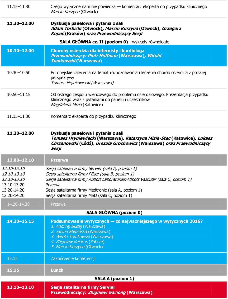 00 Choroby osierdzia dla internisty i kardiologa Przewodniczący: Piotr Hoffman (Warszawa), Witold Tomkowski (Warszawa) 10.30 10.