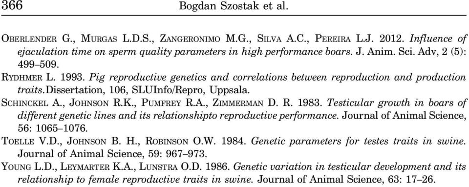 A., ZIMMERMAN D. R. 1983. Testicular growth in boars of different genetic lines and its relationshipto reproductive performance. Journal of Animal Science, 56: 1065 1076. TOELLE V.D., JOHNSON B. H.