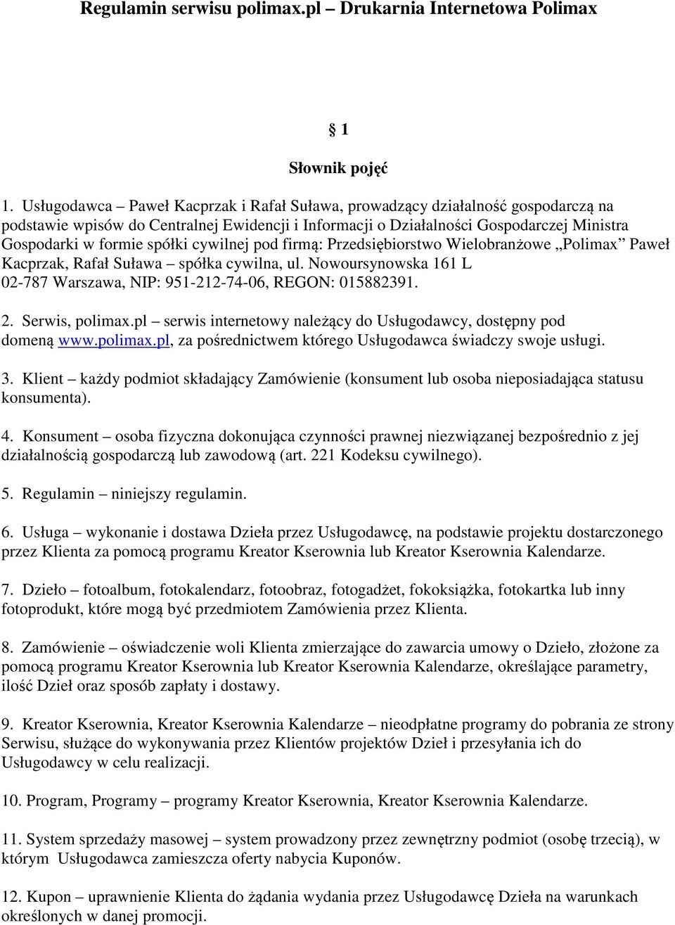 cywilnej pod firmą: Przedsiębiorstwo Wielobranżowe Polimax Paweł Kacprzak, Rafał Suława spółka cywilna, ul. Nowoursynowska 161 L 02-787 Warszawa, NIP: 951-212-74-06, REGON: 015882391. 2.