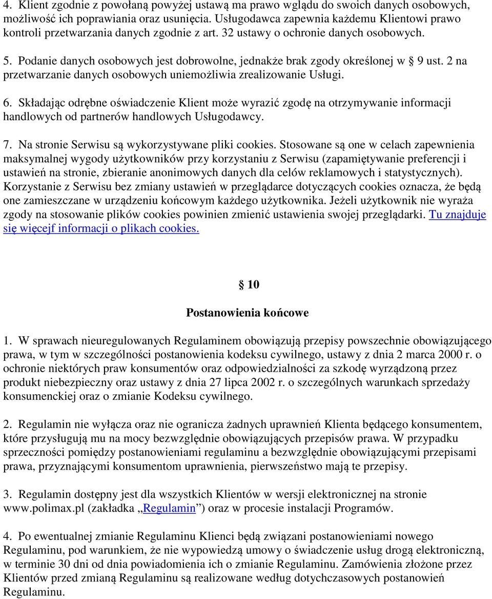 Podanie danych osobowych jest dobrowolne, jednakże brak zgody określonej w 9 ust. 2 na przetwarzanie danych osobowych uniemożliwia zrealizowanie Usługi. 6.