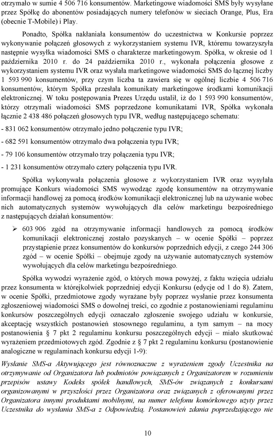 charakterze marketingowym. Spółka, w okresie od 1 października 2010 r. do 24 października 2010 r.